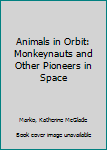 Hardcover Animals in Orbit: Monkeynauts and Other Pioneers in Space Book