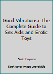 Paperback Good Vibrations: The Complete Guide to Sex Aids and Erotic Toys Book