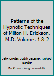 Patterns of the Hypnotic Techniques of Milton H. Erickson, M.D. Volumes 1 & 2