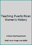 Paperback Teaching Puerto Rican Women's History Book