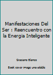 Paperback Manifestaciones Del Ser : Reencuentro con la Energia Inteligente [Spanish] Book
