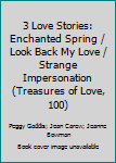 3 Love Stories: Enchanted Spring / Look Back My Love / Strange Impersonation  (Treasures of Love, 100)