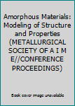 Hardcover Amorphous Materials: Modeling of Structure and Properties (METALLURGICAL SOCIETY OF A I M E//CONFERENCE PROCEEDINGS) Book