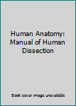 Hardcover Human Anatomy: Manual of Human Dissection Book