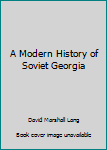 Hardcover A Modern History of Soviet Georgia [Unknown] Book
