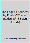 The Edge Of Sadness by Edwin O'Connor (author of The Last Hurrah)