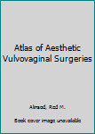 Hardcover Atlas of Aesthetic Vulvovaginal Surgeries Book