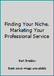 Paperback Finding Your Niche, Marketing Your Professional Service Book