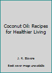 Paperback Coconut Oil: Recipes for Healthier Living Book