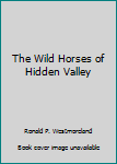 Hardcover The Wild Horses of Hidden Valley Book