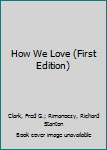 Hardcover How We Love (First Edition) Book