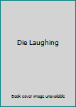 Die Laughing