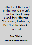 Paperback To the Best Girfriend in the World : A Gift from the Heart, Very Good for Different Occasions, Universal, Dot Grid Notebook, Journal Book