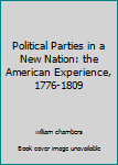 Hardcover Political Parties in a New Nation: the American Experience, 1776-1809 Book