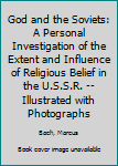 Hardcover God and the Soviets: A Personal Investigation of the Extent and Influence of Religious Belief in the U.S.S.R. -- Illustrated with Photographs Book