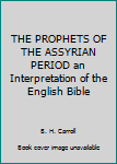 Hardcover THE PROPHETS OF THE ASSYRIAN PERIOD an Interpretation of the English Bible Book