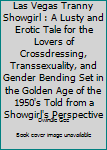 Paperback Las Vegas Tranny Showgirl : A Lusty and Erotic Tale for the Lovers of Crossdressing, Transsexuality, and Gender Bending Set in the Golden Age of the 1950's Told from a Showgirl's Perspective Book
