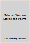Unknown Binding Selected Western Stories and Poems Book
