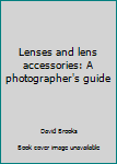 Paperback Lenses and lens accessories: A photographer's guide Book