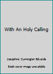 Paperback With An Holy Calling Book