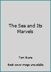 Hardcover The Sea and Its Marvels Book