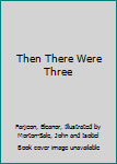 Hardcover Then There Were Three Book