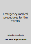 Paperback Emergency medical procedures for the traveler Book