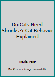 Paperback Do Cats Need Shrinks?: Cat Behavior Explained Book