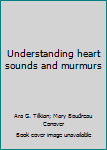 Paperback Understanding heart sounds and murmurs Book