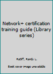 Network+ certification training guide (Library series)