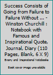 Paperback Success Consists of Going from Failure to Failure Without ... - Winston Churchill : Notebook with Famous and Inspirational Quote, Journal, Diary (110 Pages, Blank, 6 X 9) Book