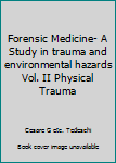 Hardcover Forensic Medicine- A Study in trauma and environmental hazards Vol. II Physical Trauma Book