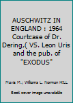 AUSCHWITZ IN ENGLAND : 1964 Courtcase of Dr. Dering,( VS. Leon Uris and the pub. of "EXODUS"