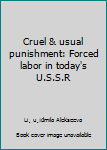 Paperback Cruel & usual punishment: Forced labor in today's U.S.S.R Book