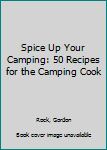 Paperback Spice Up Your Camping: 50 Recipes for the Camping Cook Book