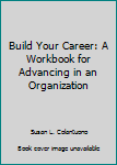 Paperback Build Your Career: A Workbook for Advancing in an Organization Book