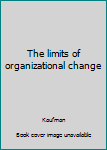 Hardcover The limits of organizational change Book