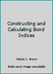 Hardcover Constructing and Calculating Bond Indices Book