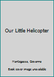 Hardcover Our Little Helicopter Book