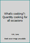 Unknown Binding What's cooking?: Quantity cooking for all occasions Book