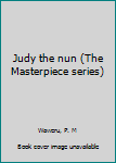 Unknown Binding Judy the nun (The Masterpiece series) Book