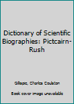 Hardcover Dictionary of Scientific Biographies: Pictcairn-Rush Book