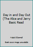 Hardcover Day in and Day Out (The Alice and Jerry Basic Read Book