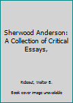 Hardcover Sherwood Anderson: A Collection of Critical Essays, Book