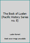 Hardcover The Book of Luelen (Pacific History Series no. 8) Book