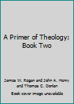 Hardcover A Primer of Theology; Book Two Book
