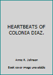 Hardcover HEARTBEATS OF COLONIA DIAZ. Book