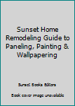 Paperback Sunset Home Remodeling Guide to Paneling, Painting & Wallpapering Book