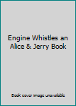 Hardcover Engine Whistles an Alice & Jerry Book