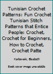 Paperback Tunisian Crochet Patterns: Fun Crochet Tunisian Stitch Patterns that Entice People: Crochet, Crochet for Beginners, How to Crochet, Crochet Patte Book